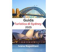 Guida turistica di Sydney 2025: Il compagno di viaggio ideale per esplorare le migliori attrazioni, la cultura e le esperienze di Sydney