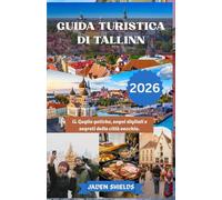 GUIDA TURISTICA DI TALLINN 2026: IL Guglie gotiche, sogni digitali e segreti della città vecchia.