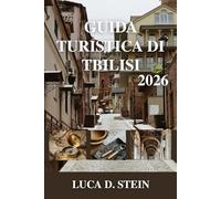 GUIDA TURISTICA DI TBILISI 2026: Sussurri del Caucaso: viaggi attraverso l'incantevole capitale della Georgia.