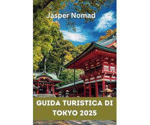GUIDA TURISTICA DI TOKYO 2025: Il tuo percorso verso le esperienze autentiche e i tesori nascosti del Giappone