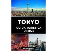 GUIDA TURISTICA DI TOKYO 2026: Esplora la città più entusiasmante del Giappone con consigli da insider, attrazioni imperdibili e itinerari pratici
