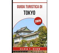 GUIDA TURISTICA DI TOKYO 2026: Il tuo compagno essenziale per cultura, cibo ed esperienze indimenticabili in città