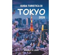 GUIDA TURISTICA DI TOKYO 2026: Viaggi nel cuore vibrante del Giappone