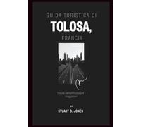 GUIDA TURISTICA DI TOLOSA, FRANCIA: Tolosa semplificata per i viaggiatori