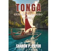 GUIDA TURISTICA DI TONGA 2026: Fuggi nell'ultimo vero regno polinesiano: scopri spiagge nascoste, una cultura vivace e avventure autentiche nelle isole incontaminate di Tonga