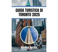 GUIDA TURISTICA DI TORONTO 2025: Esplorando i monumenti iconici e le gemme nascoste di Toronto