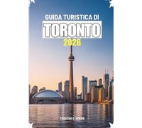 GUIDA TURISTICA DI TORONTO 2026: Un viaggio pratico attraverso la città più vivace del Canada