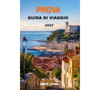 Guida turistica di Trieste 2027: La guida indispensabile per scoprire siti storici, sapori locali, tesori nascosti e pianificare viaggi senza stress.