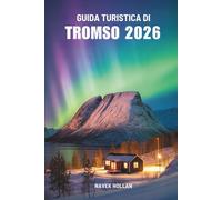 GUIDA TURISTICA DI TROMSO 2026: Avventure ed esperienze nella Norvegia settentrionale