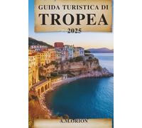 GUIDA TURISTICA DI TROPEA: Guida per viaggiatori al fascino costiero e alle meraviglie nascoste