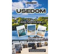 Guida turistica di Usedom 2026: Scopri le spiagge, i resort imperiali, le piste ciclabili panoramiche, i parchi naturali e i tesori nascosti sulla costa baltica della Germania in Europa