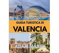GUIDA TURISTICA DI VALENCIA 2025-2026: Il periodo migliore per visitare, i posti migliori da esplorare e tutto ciò che devi sapere prima di partire