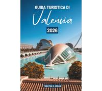 GUIDA TURISTICA DI Valencia 2026: Un viaggio culturale attraverso la Spagna