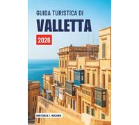 GUIDA TURISTICA DI VALLETTA 2026: Un viaggio attraverso la capitale senza tempo di Malta