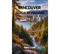 Guida turistica di Vancouver 2026: La guida completa con i luoghi imperdibili, consigli per risparmiare e itinerari facili per un viaggio perfetto.
