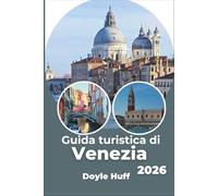 Guida turistica di Venezia 2026: Esplora canali, quartieri e vivi autentiche tradizioni culinarie come un abitante del posto