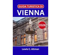 GUIDA TURISTICA DI VIENNA 2026: Alla scoperta della città dove ogni strada racconta una storia e ogni nota trova il suo palcoscenico