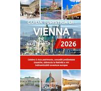 GUIDA TURISTICA DI VIENNA 2026: Celebra il ricco patrimonio, concediti prelibatezze classiche, abbraccia le festività e vivi indimenticabili avventure europee