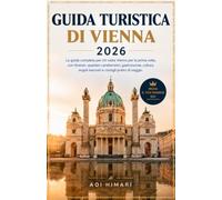 GUIDA TURISTICA DI VIENNA 2026: La guida completa per chi visita Vienna per la prima volta, con itinerari, quartieri caratteristici, gastronomia, ... nascosti e consigli pratici di viaggio.