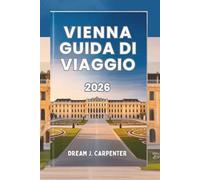 GUIDA TURISTICA DI VIENNA 2026: Una sinfonia di cultura ed eleganza, dove la storia incontra il fascino moderno