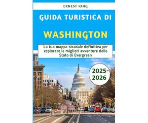 Guida Turistica Di Washington 2025-2026: La tua mappa stradale definitiva per esplorare le migliori avventure dello Stato di Evergreen