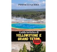 Guida turistica di Yellowstone e Grand Teton 2025-2026: Consigli completi per la fauna selvatica, percorsi panoramici, sentieri escursionistici e avventure per famiglie