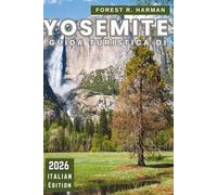 GUIDA TURISTICA DI YOSEMITE 2026: Consigli locali, le migliori escursioni, le strade panoramiche, le gemme nascoste, l'alloggio e gli itinerari stagionali con i consigli degli addetti ai lavori