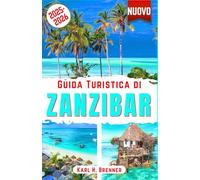 Guida Turistica di Zanzibar 2025-2026: Esplora la cultura di Zanzibar, le spiagge incontaminate e le principali attrazioni per un'esperienza di viaggio autentica con i consigli degli esperti
