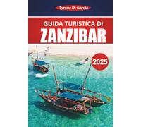 Guida turistica di Zanzibar 2025: Esplora spiagge incontaminate, cultura locale, attrazioni uniche, attività e consigli pratici per un'esperienza indimenticabile sull'isola