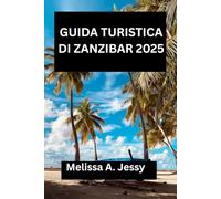 GUIDA TURISTICA DI ZANZIBAR 2025: “Un'esplorazione completa della gemma nascosta dell'Africa orientale”