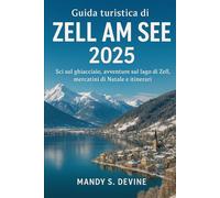 Guida turistica di Zell am See 2025: Sci sul ghiacciaio, avventure sul lago di Zell, mercatini di Natale e itinerari