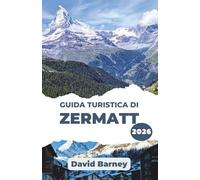 Guida turistica di Zermatt 2026: Scopri lo spirito dell'avventura alpina con approfondimenti locali, consigli stagionali e avventure all'aria aperta