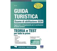 Guida turistica. Esame abilitazione 2026. Teoria e test per tutte le prove con domande ufficiali prova scritta 2025. Aggiornato al Regolamento per la professione di Guida turistica