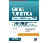 Guida turistica. Esame di abilitazione 2026. 1000 quesiti per la prova scritta a risposta multipla commentata. Con simulatore online. Con tutor digitale