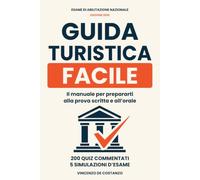 Guida Turistica Facile: Il manuale per prepararti alla prova scritta e all’orale