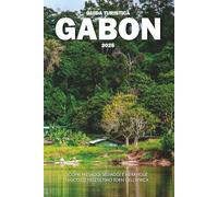 GUIDA TURISTICA GABON 2025: Scopri paesaggi selvaggi e meraviglie nascoste nell'ultimo Eden dell'Africa
