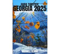 GUIDA TURISTICA GEORGIA 2025: Una guida di viaggio dettagliata per esplorare la Georgia: dove andare, cosa mangiare, come muoversi e i migliori ... da visitare nelle montagne del Caucaso.