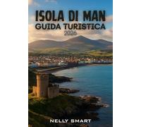Guida Turistica Isola di Man 2026: Sblocca il meglio dell'isola: 30 avventure, segreti locali e fughe mozzafiato (Include una mappa)