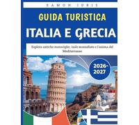 Guida turistica Italia e Grecia 2026-2027: Esplora antiche meraviglie, isole mozzafiato e l'anima del Mediterraneo