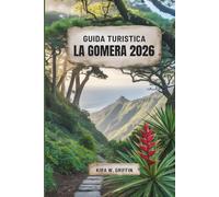 GUIDA TURISTICA LA GOMERA 2026: Alla scoperta di tesori nascosti e meraviglie costiere nelle Isole Canarie in Spagna