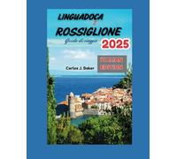 Guida turistica Linguadoca e Rossiglione 2025: Scopri il fascino autentico del sud della Francia