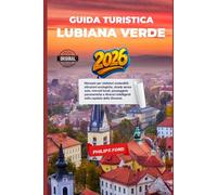 GUIDA TURISTICA LUBIANA VERDE 2026: Manuale per visitatori sostenibili: attrazioni ecologiche, strade senza auto, mercati locali, passeggiate ... intelligenti nella capitale della Slovenia