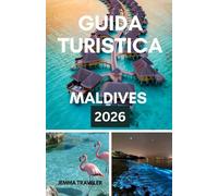 GUIDA TURISTICA MALDIVE 2026: La tua vacanza tropicale - Resort festivi, avventure sull'isola, fughe romantiche e divertimento in famiglia in paradiso