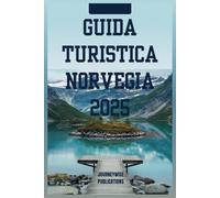GUIDA TURISTICA NORVEGIA 2025: Il tuo viaggio definitivo attraverso fiordi, cultura e meraviglie nordiche