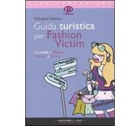 Guida turistica per fashion victim. La moda a Milano, Firenze e Roma