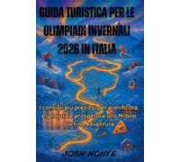 Guida turistica per le Olimpiadi invernali 2026 in Italia: I consigli più preziosi per pianificare, esplorare e prosperare alla Milano Cortina Adventure
