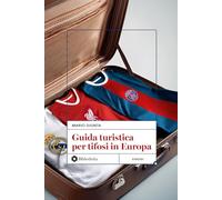 GUIDA TURISTICA PER TIFOSI IN EUROPA - GIUNTA MARIO, GERVASI A. (Curatore) -