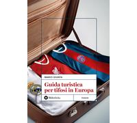 GUIDA TURISTICA PER TIFOSI IN EUROPA - GIUNTA MARIO, GERVASI A. (Curatore) -