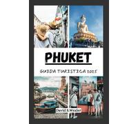 GUIDA TURISTICA PHUKET 2025: Scopri le spiagge, le prelibatezze locali e le autentiche esperienze isolane nell'isola paradisiaca della Thailandia