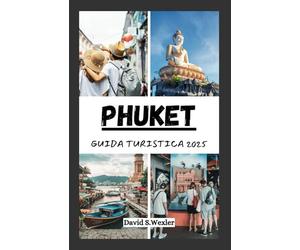 GUIDA TURISTICA PHUKET 2025: Scopri le spiagge, le prelibatezze locali e le autentiche esperienze isolane nell'isola paradisiaca della Thailandia